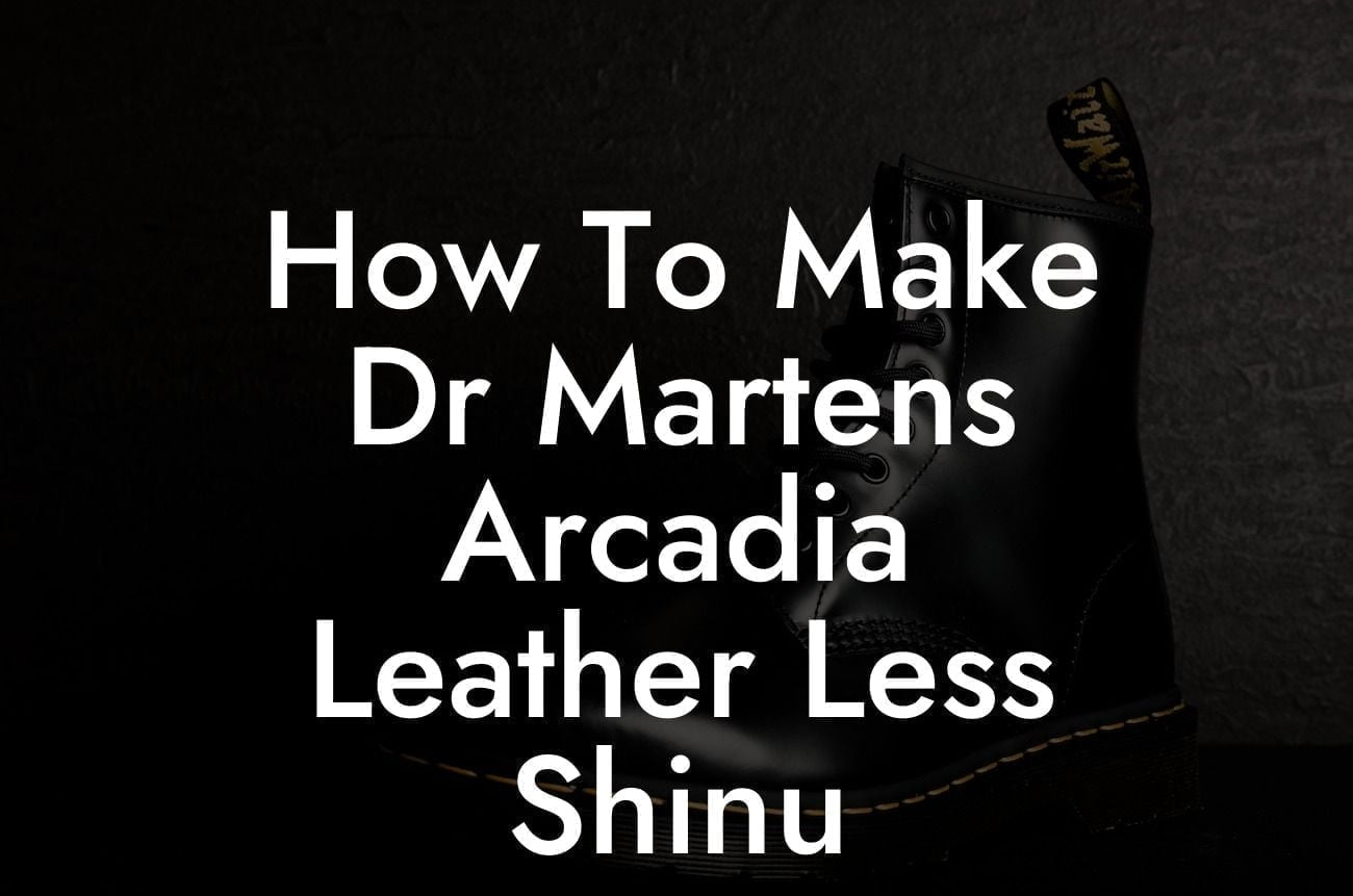 How To Make Dr Martens Arcadia Leather Less Shinu