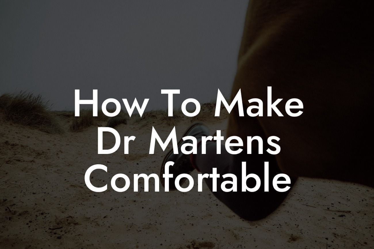 How To Make Dr Martens Comfortable