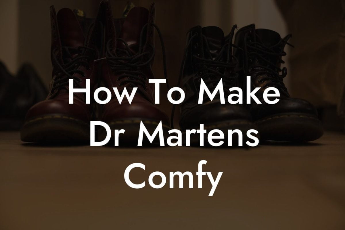 How To Make Dr Martens Comfy