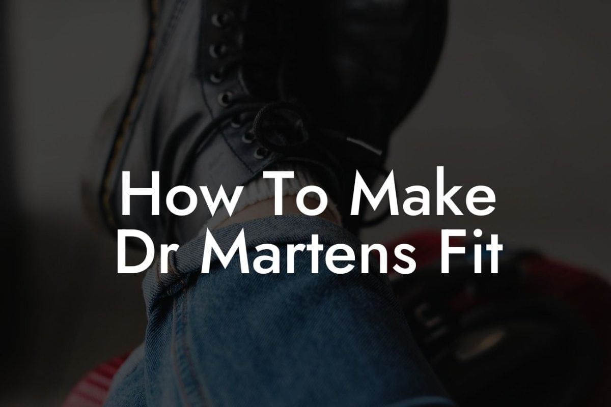 How To Make Dr Martens Fit