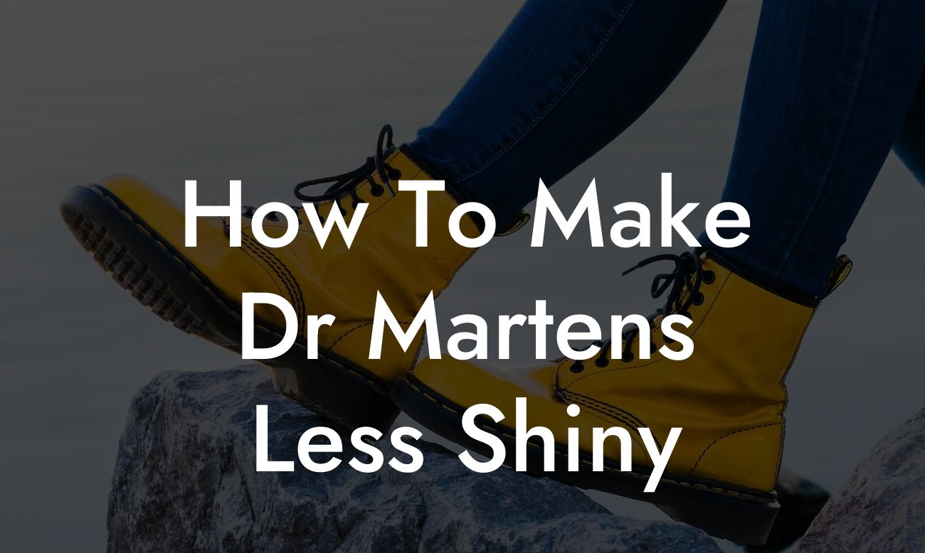 How To Make Dr Martens Less Shiny