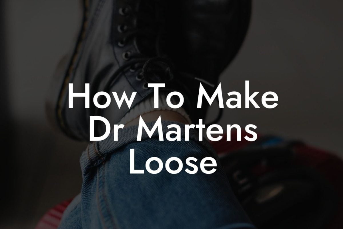 How To Make Dr Martens Loose