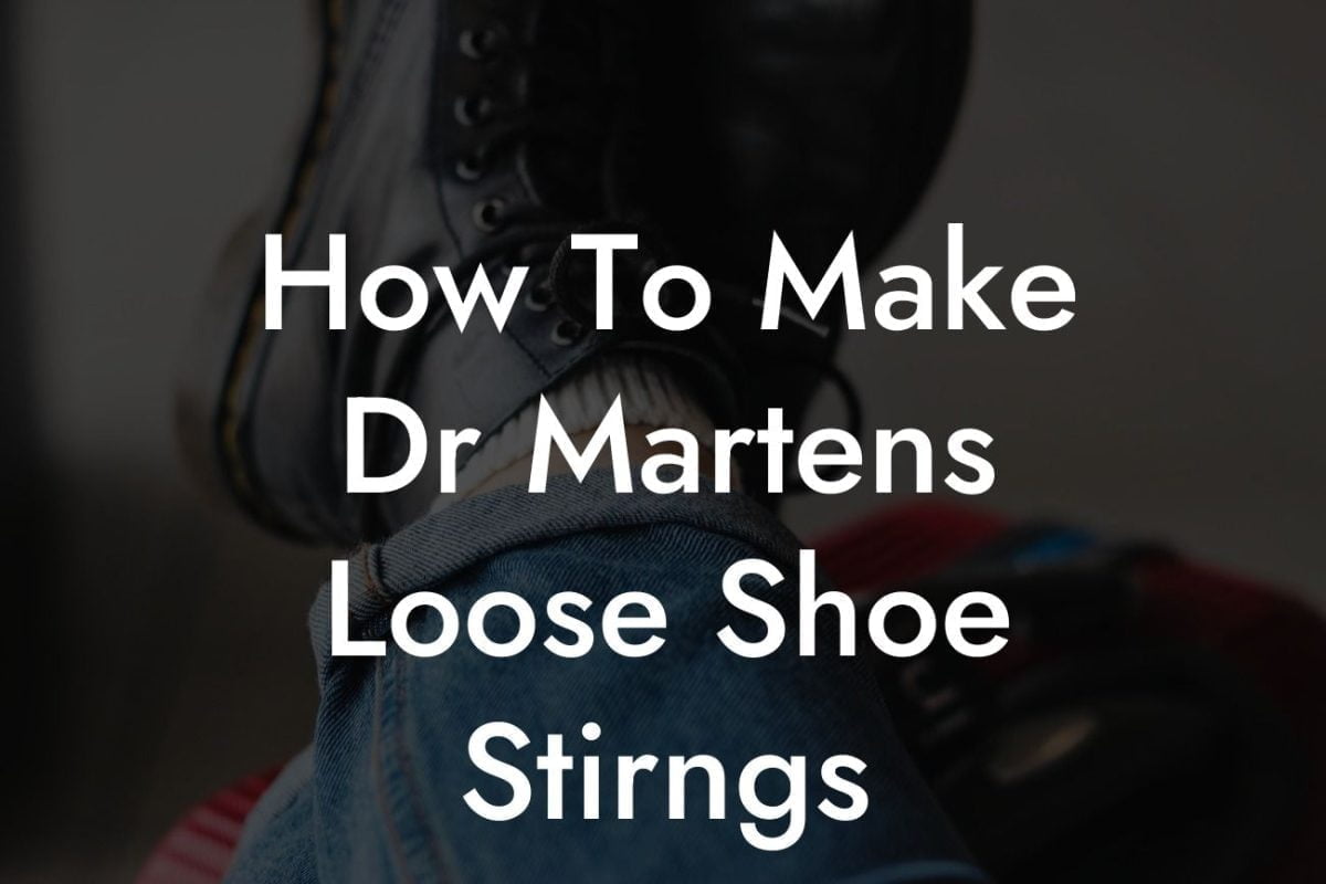 How To Make Dr Martens Loose Shoe Stirngs