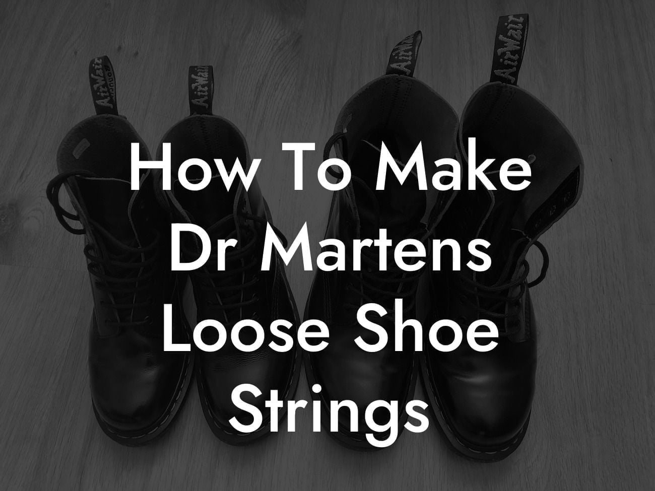 How To Make Dr Martens Loose Shoe Strings