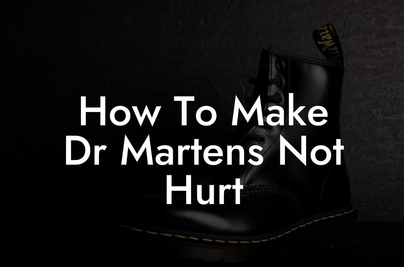 How To Make Dr Martens Not Hurt