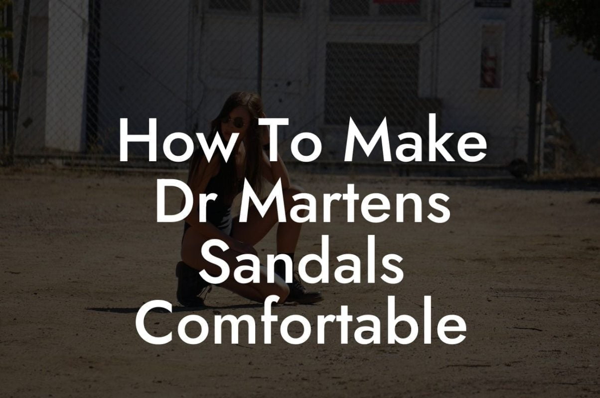 How To Make Dr Martens Sandals Comfortable