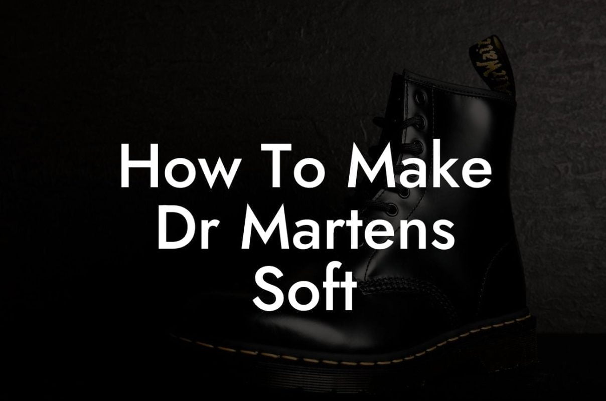 How To Make Dr Martens Soft