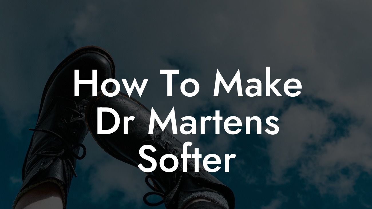 How To Make Dr Martens Softer