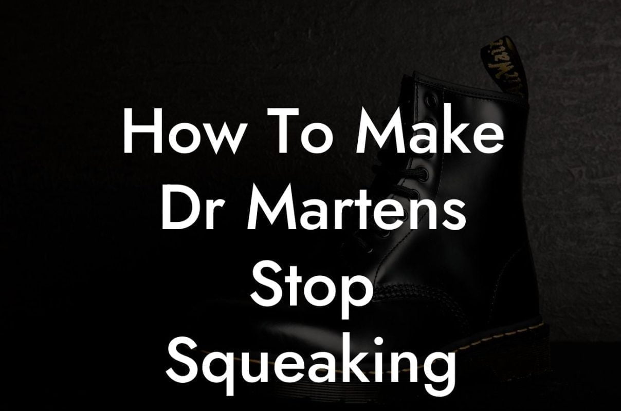 How To Make Dr Martens Stop Squeaking