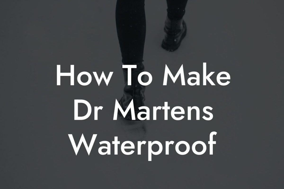 How To Make Dr Martens Waterproof