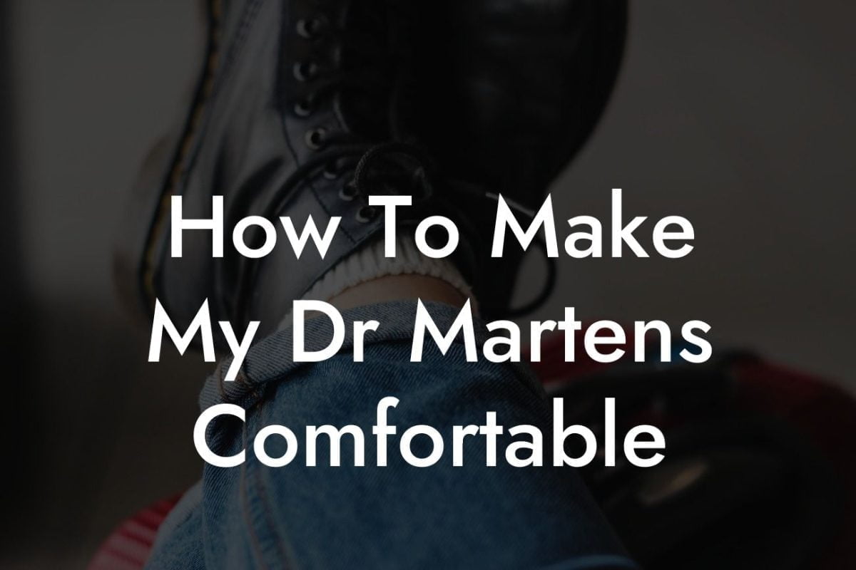 How To Make My Dr Martens Comfortable