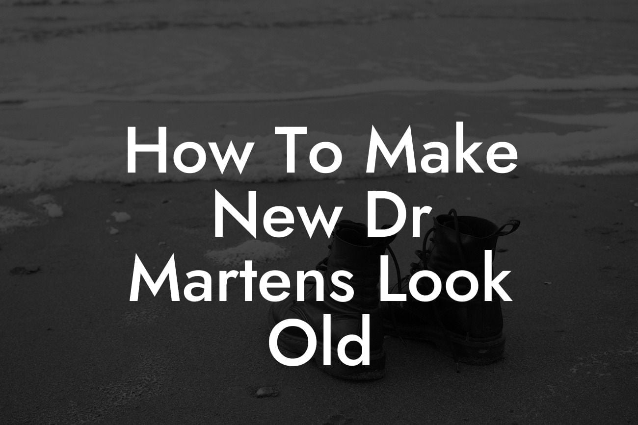 How To Make New Dr Martens Look Old