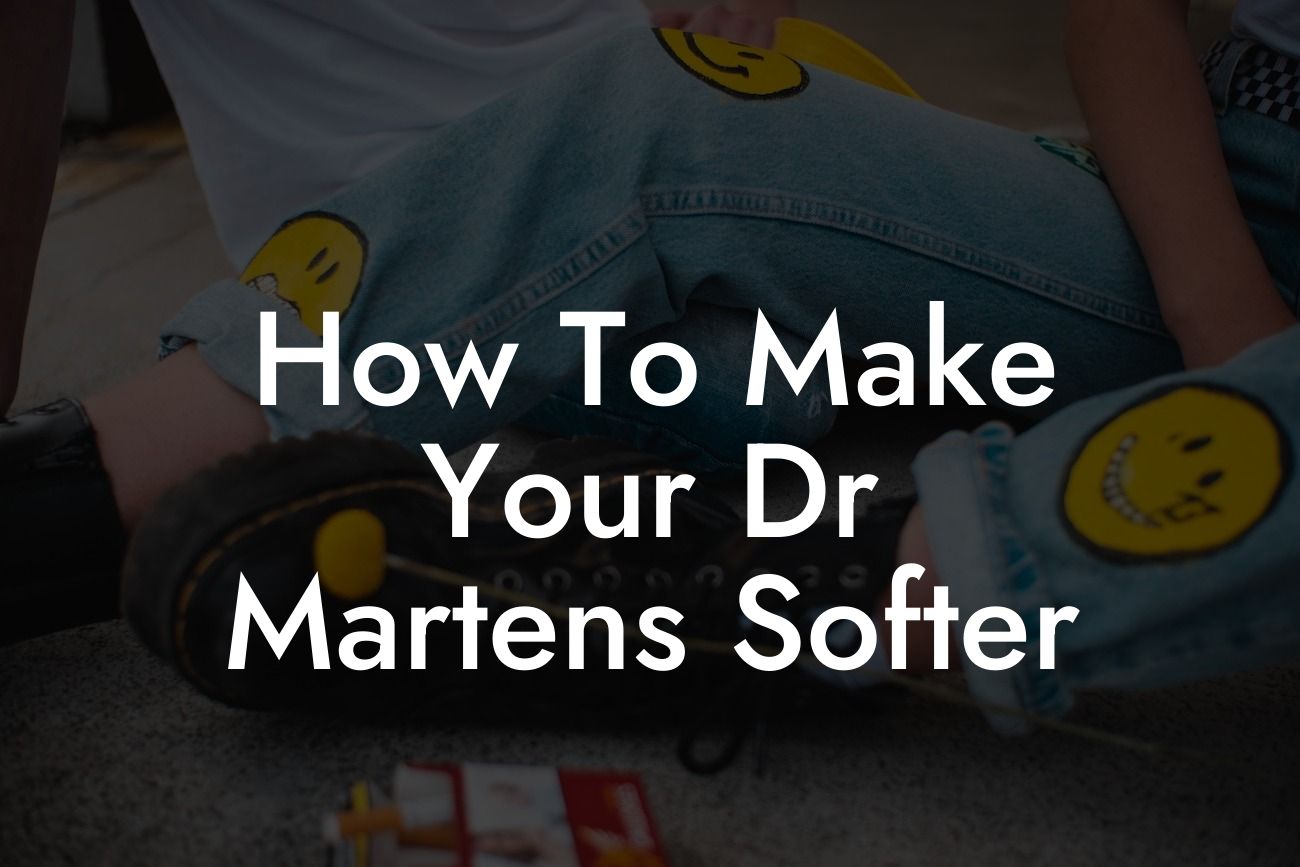 How To Make Your Dr Martens Softer