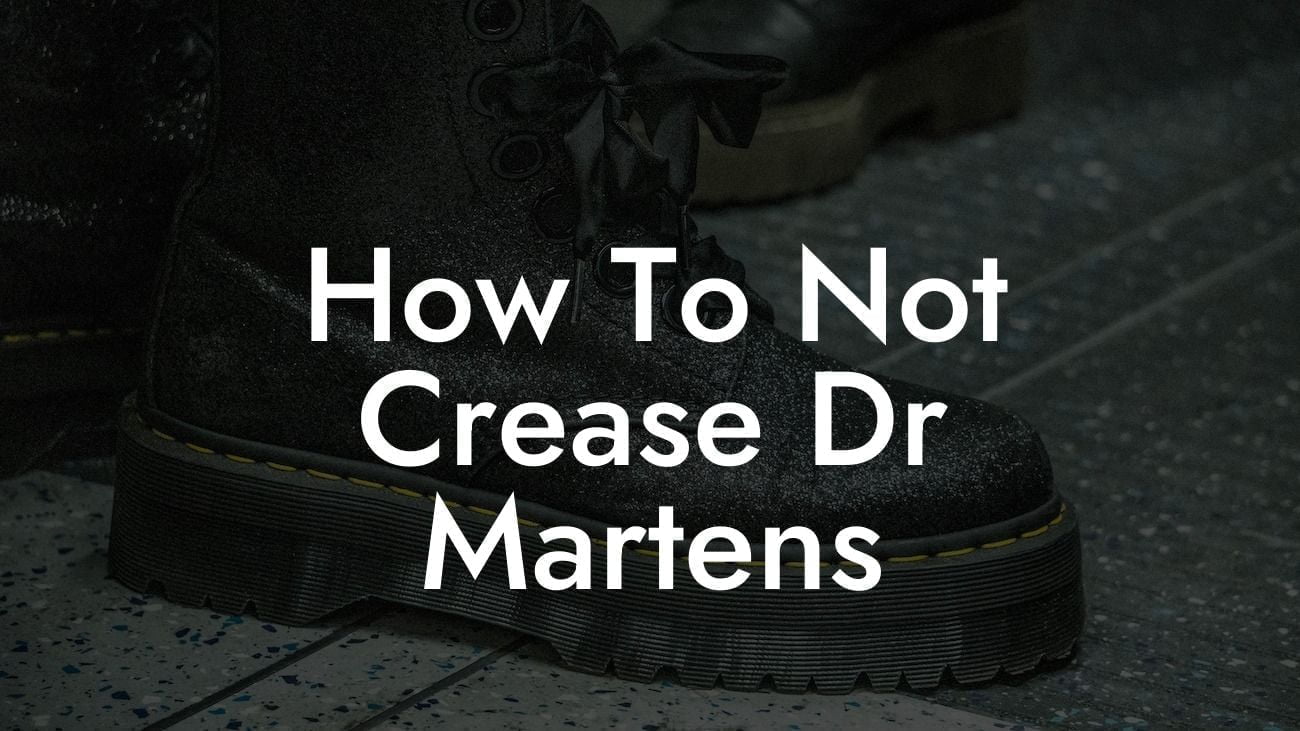 How To Not Crease Dr Martens