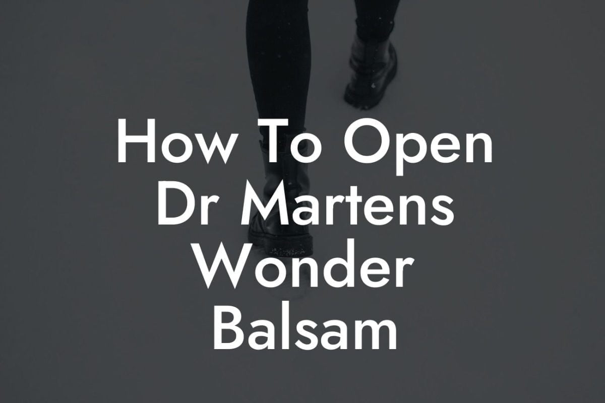 How To Open Dr Martens Wonder Balsam