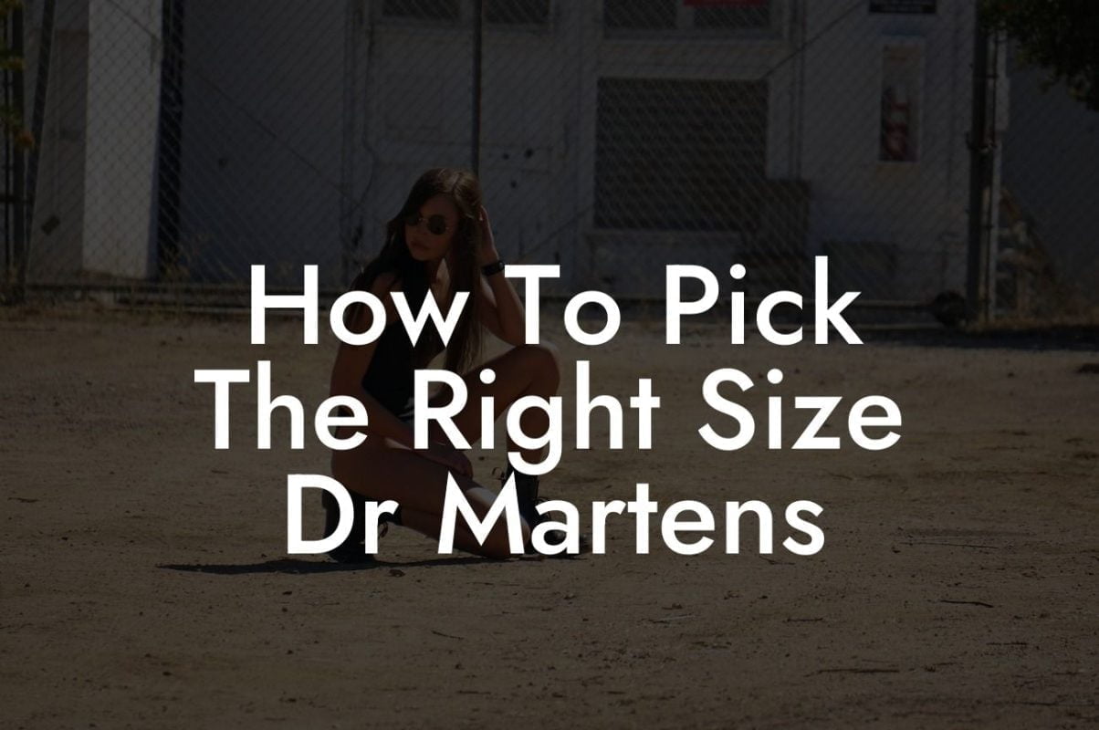 How To Pick The Right Size Dr Martens