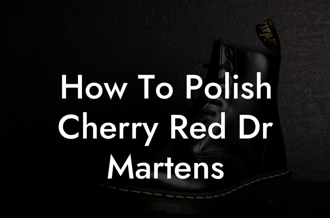 How To Polish Cherry Red Dr Martens