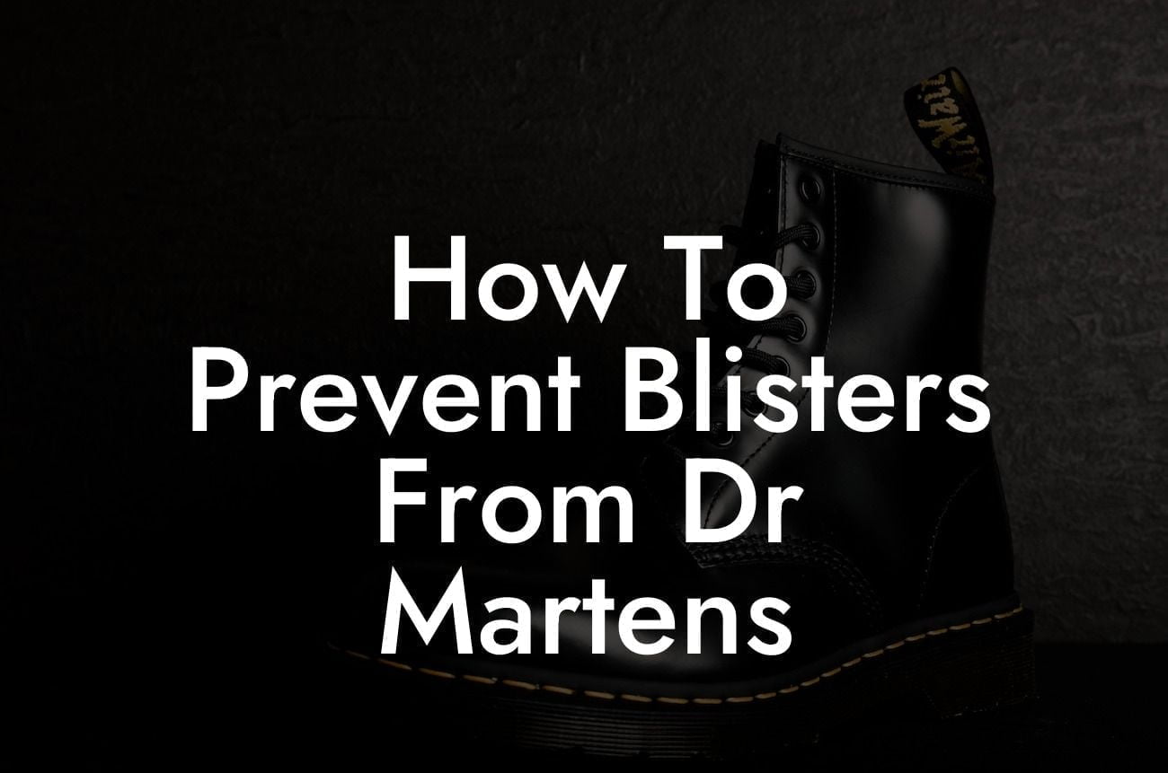 How To Prevent Blisters From Dr Martens