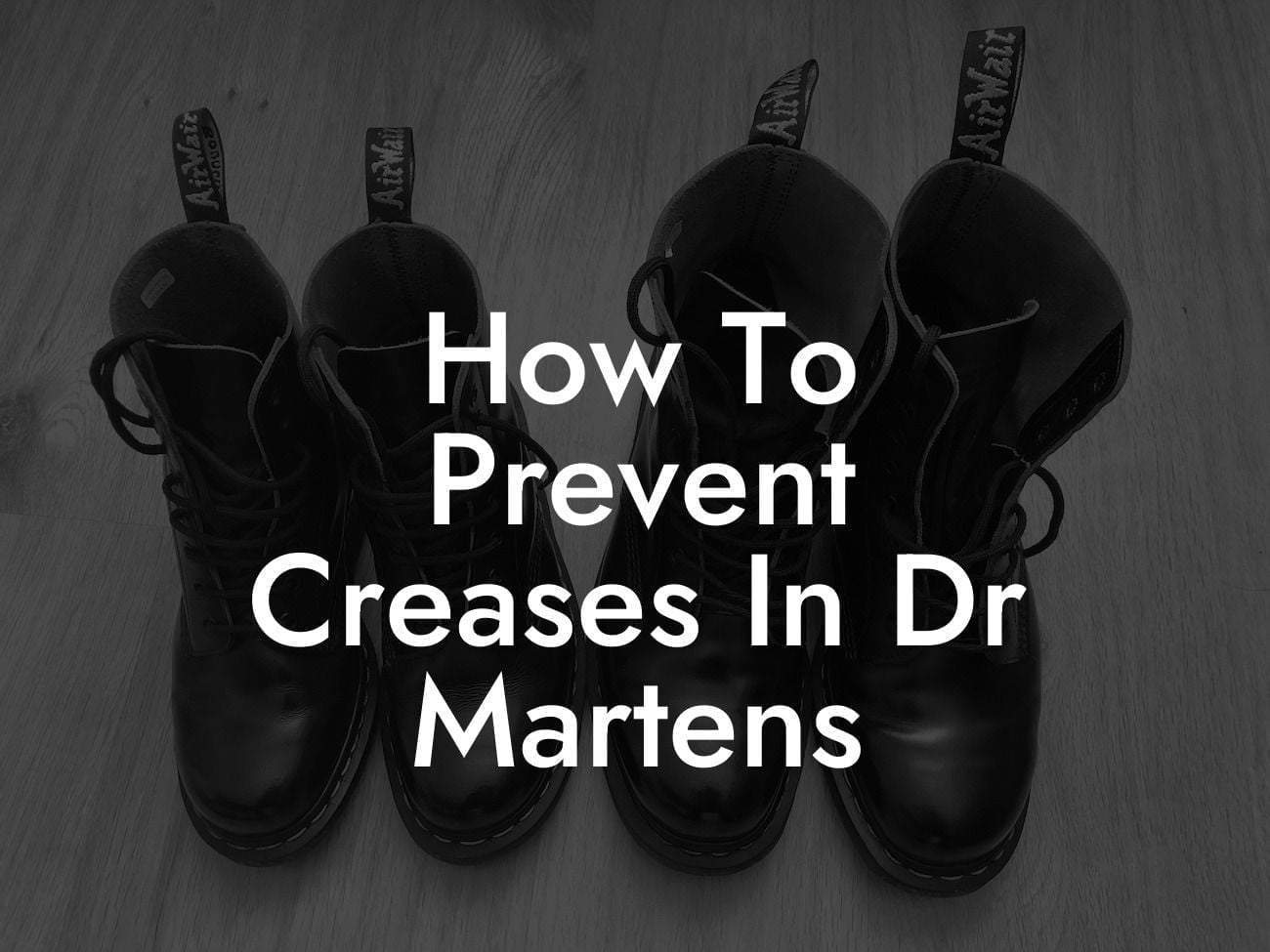 How To Prevent Creases In Dr Martens