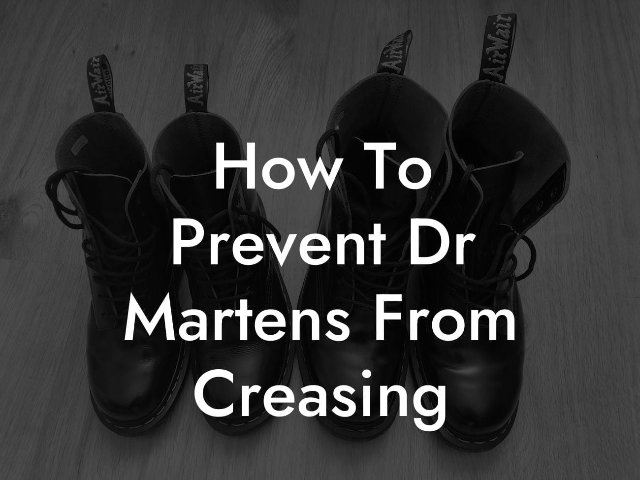 How To Prevent Dr Martens From Creasing