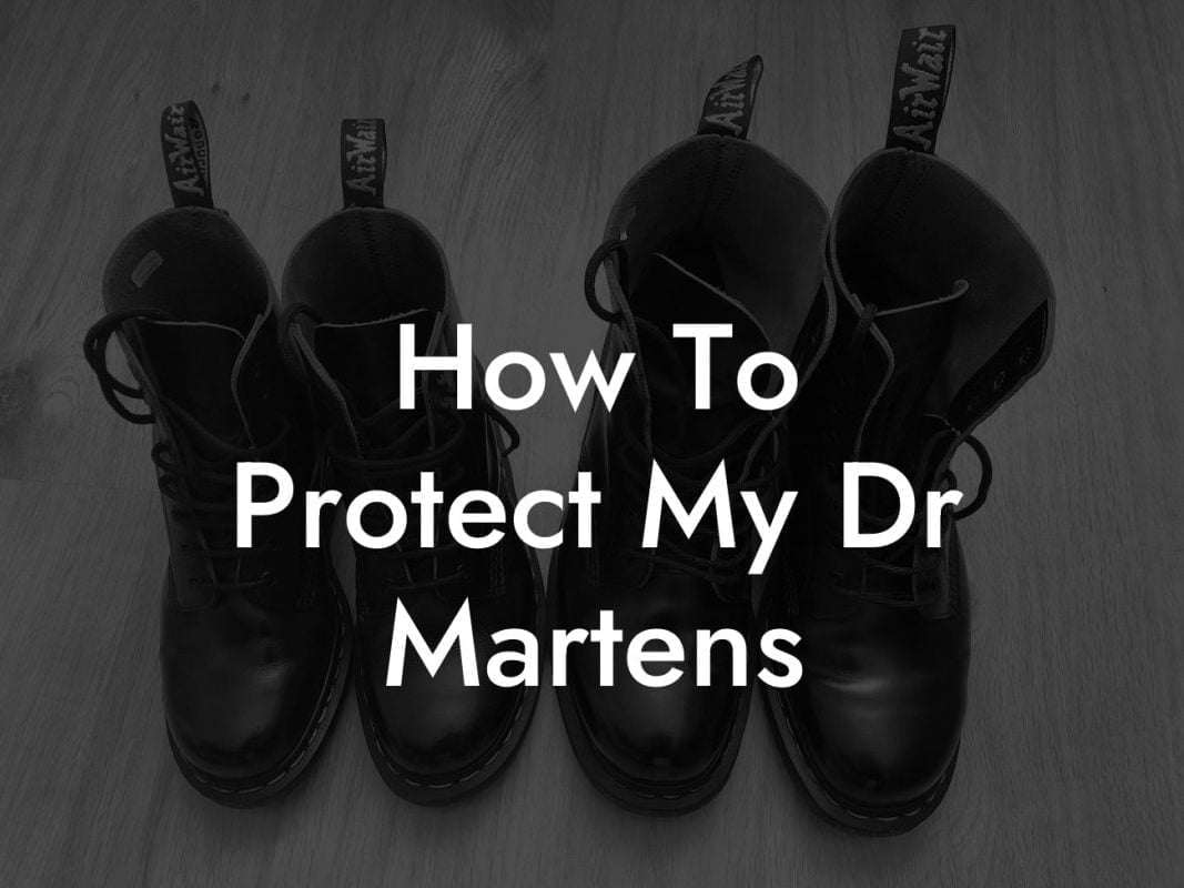 How To Protect My Dr Martens