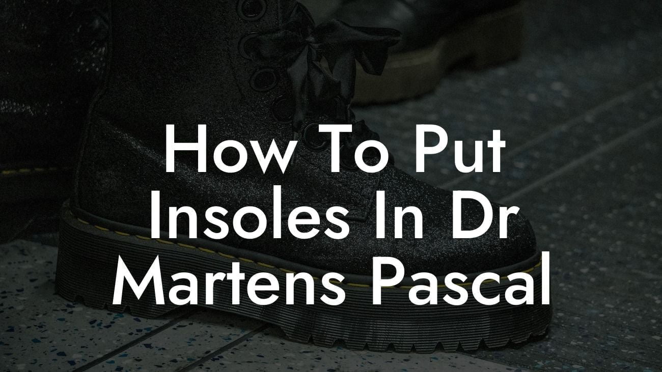 How To Put Insoles In Dr Martens Pascal