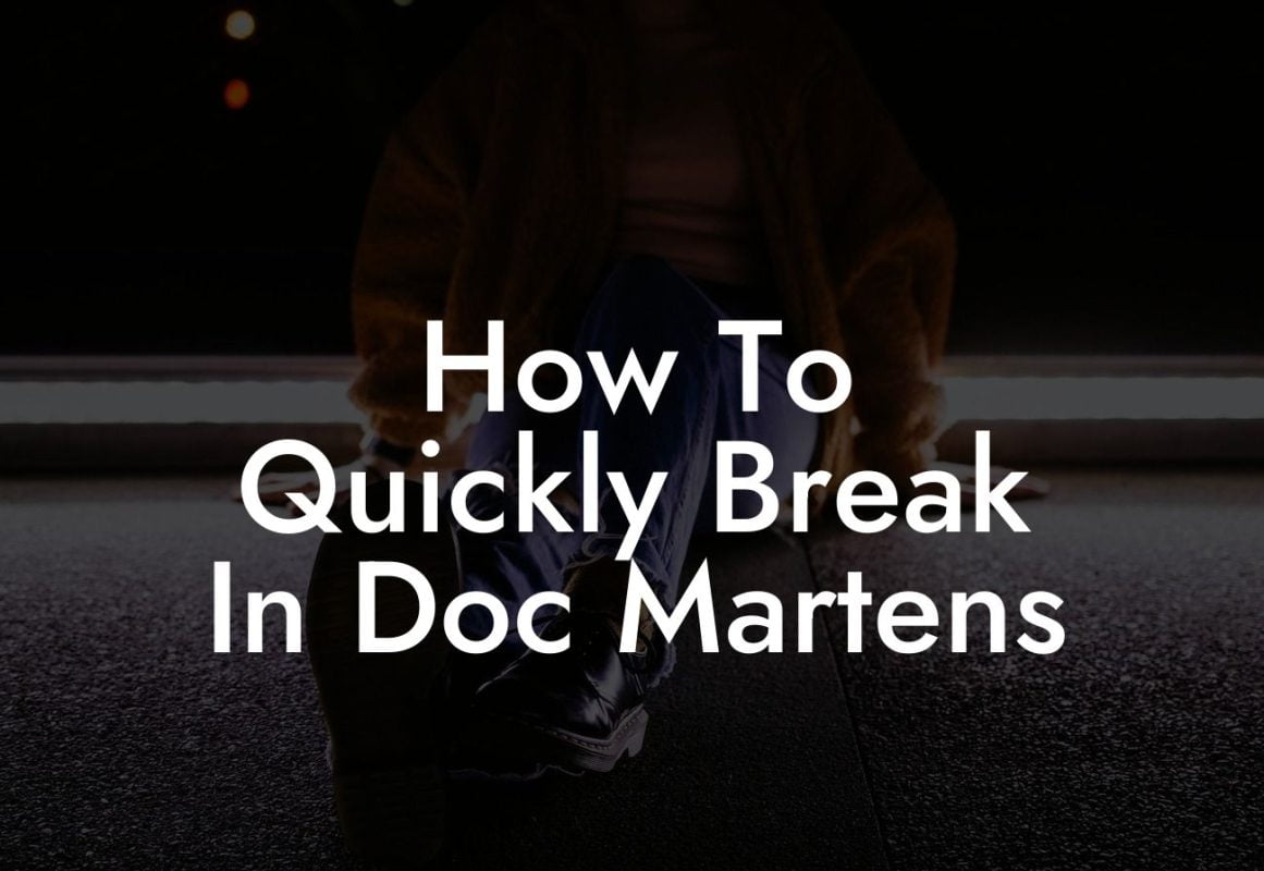 How To Quickly Break In Doc Martens
