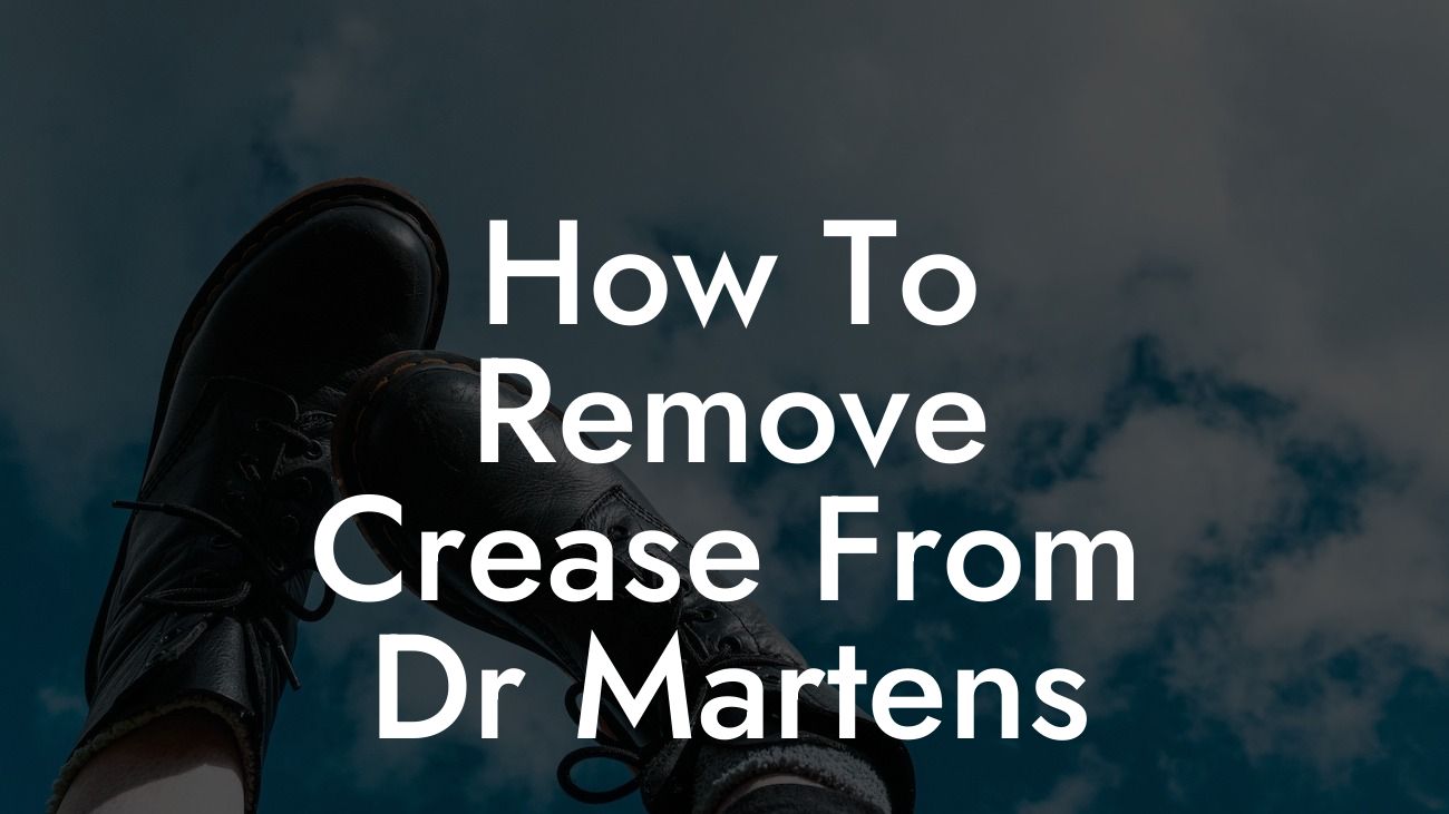 How To Remove Crease From Dr Martens