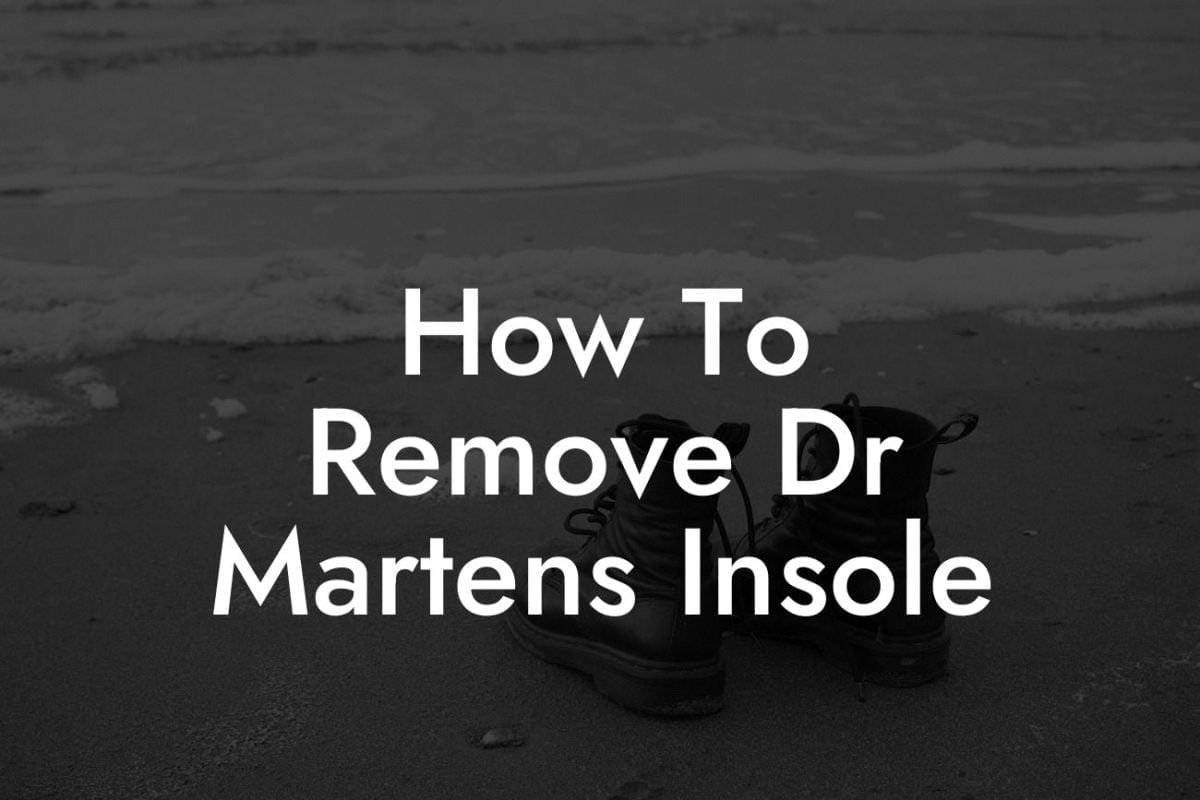 How To Remove Dr Martens Insole