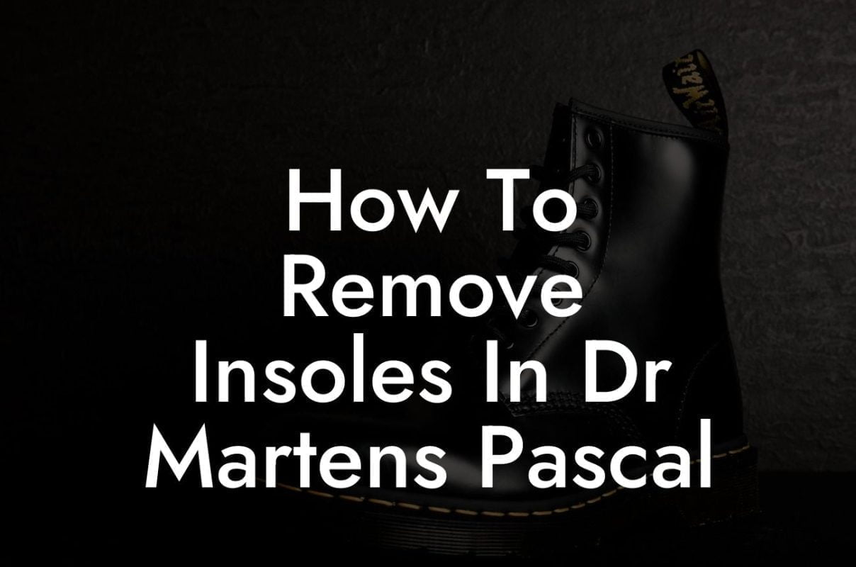 How To Remove Insoles In Dr Martens Pascal