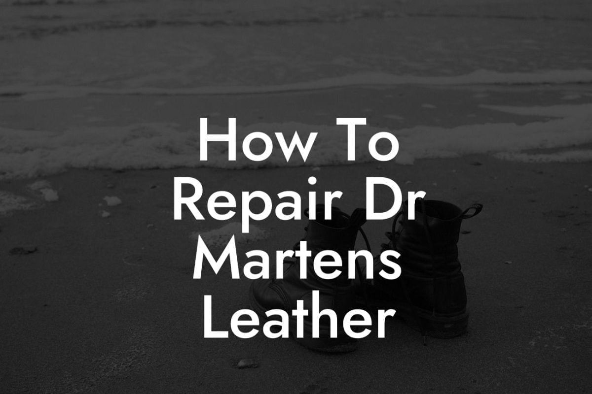 How To Repair Dr Martens Leather