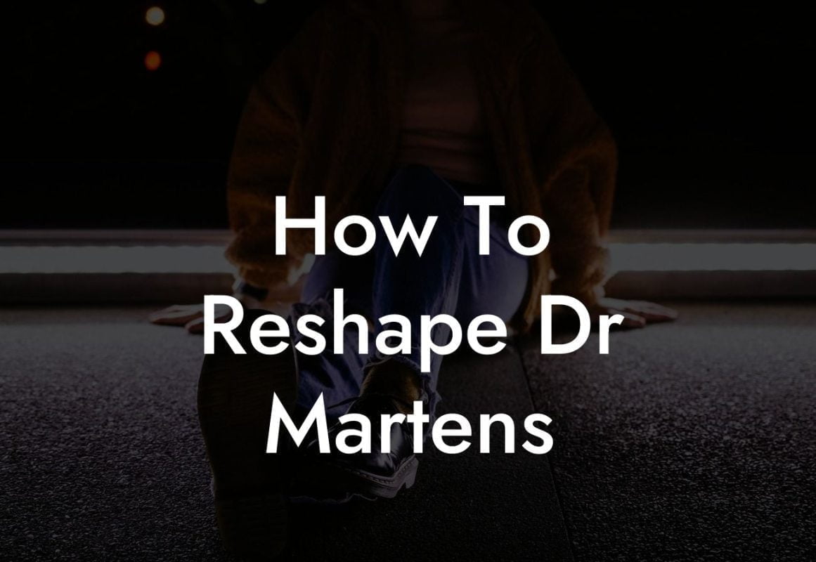 How To Reshape Dr Martens