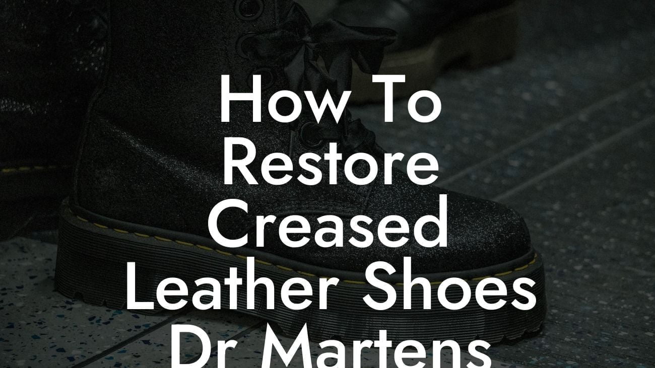 How To Restore Creased Leather Shoes Dr Martens