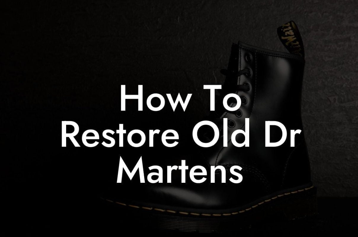 How To Restore Old Dr Martens