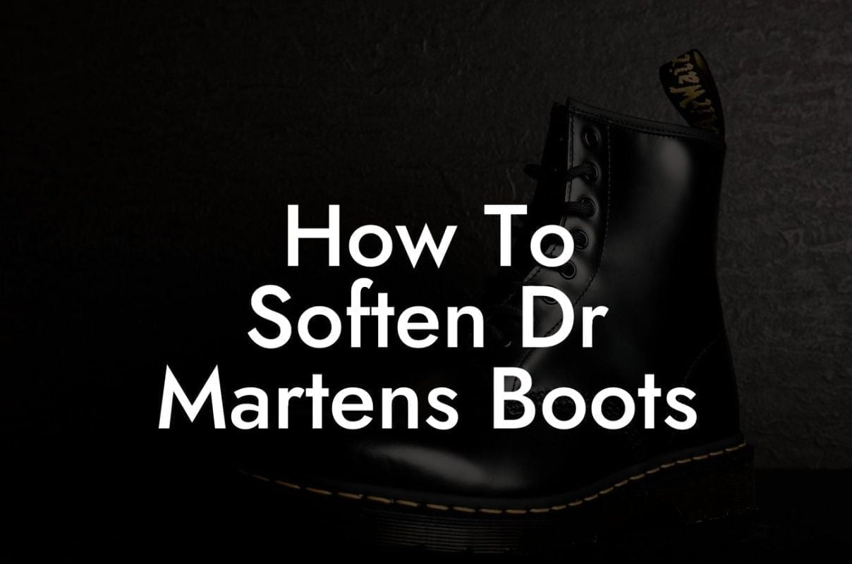 How To Soften Dr Martens Boots