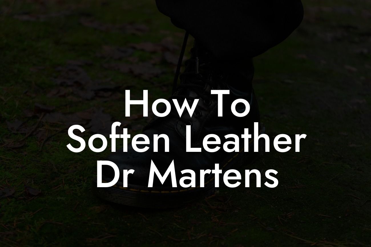 How To Soften Leather Dr Martens