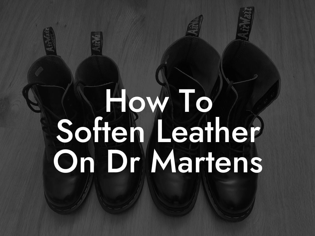 How To Soften Leather On Dr Martens