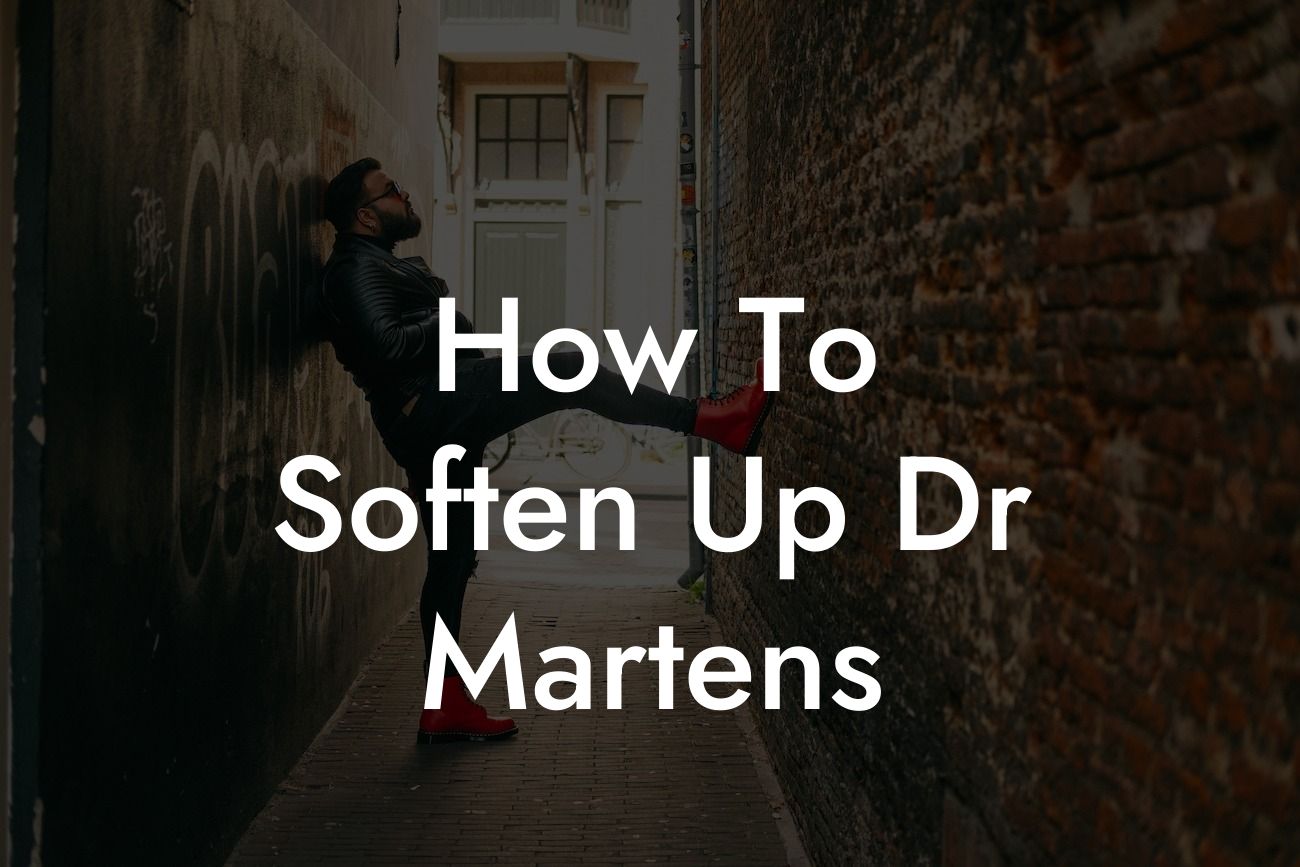 How To Soften Up Dr Martens