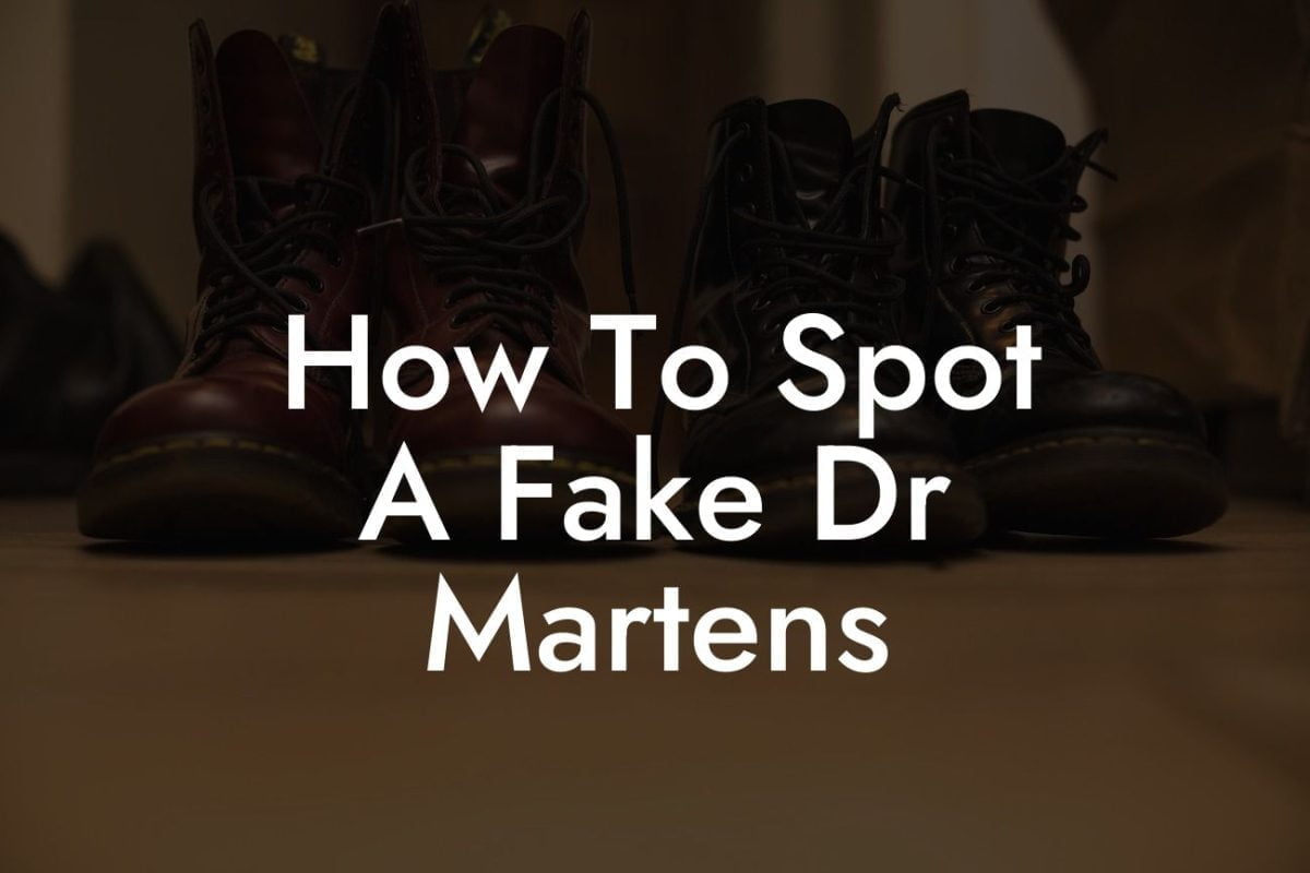 How To Spot A Fake Dr Martens