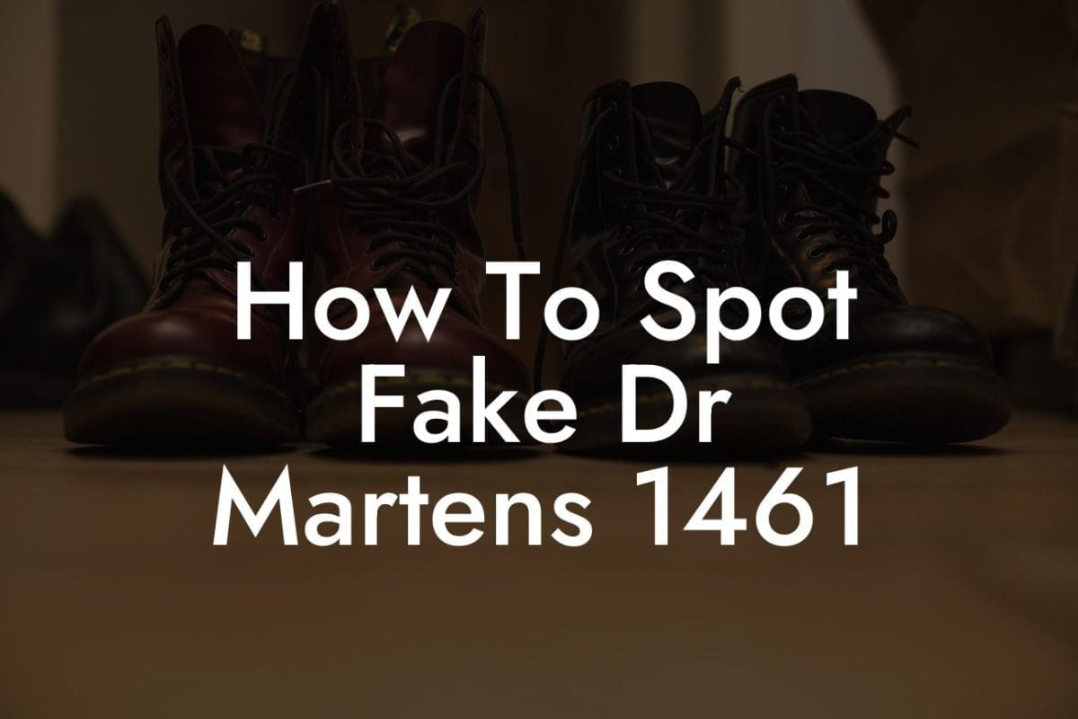 How To Spot Fake Dr Martens 1461