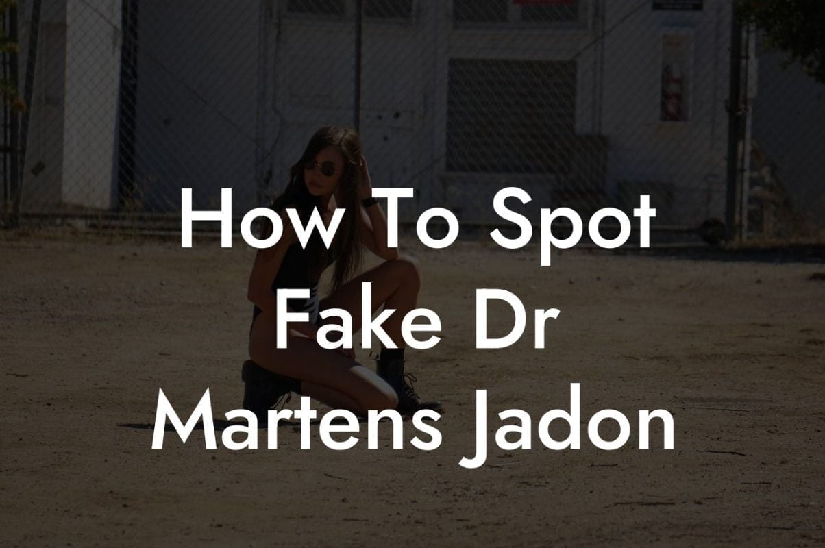 How To Spot Fake Dr Martens Jadon