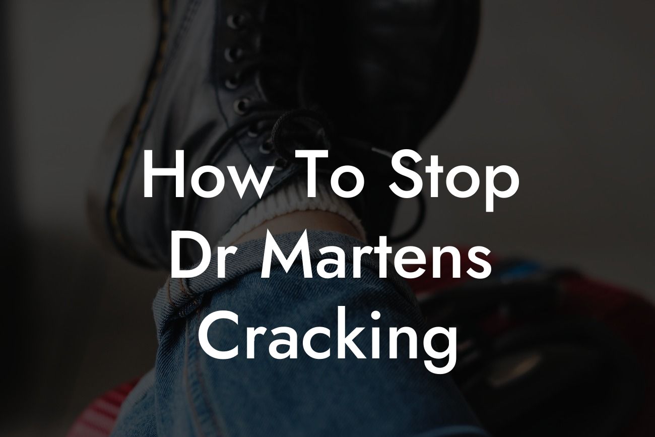 How To Stop Dr Martens Cracking