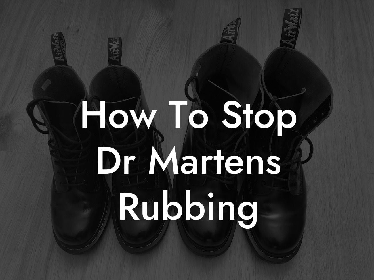 How To Stop Dr Martens Rubbing