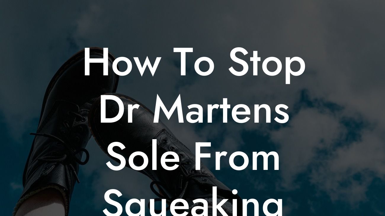 How To Stop Dr Martens Sole From Squeaking