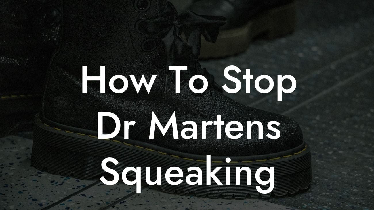 How To Stop Dr Martens Squeaking