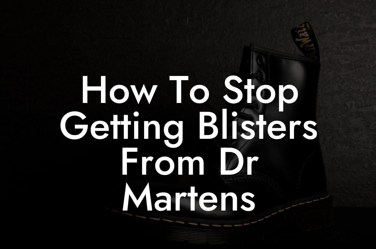 How To Stop Getting Blisters From Dr Martens