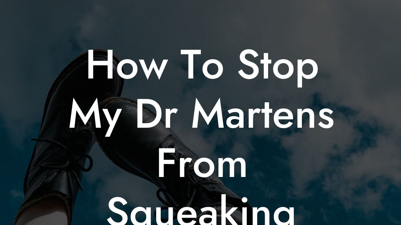 How To Stop My Dr Martens From Squeaking