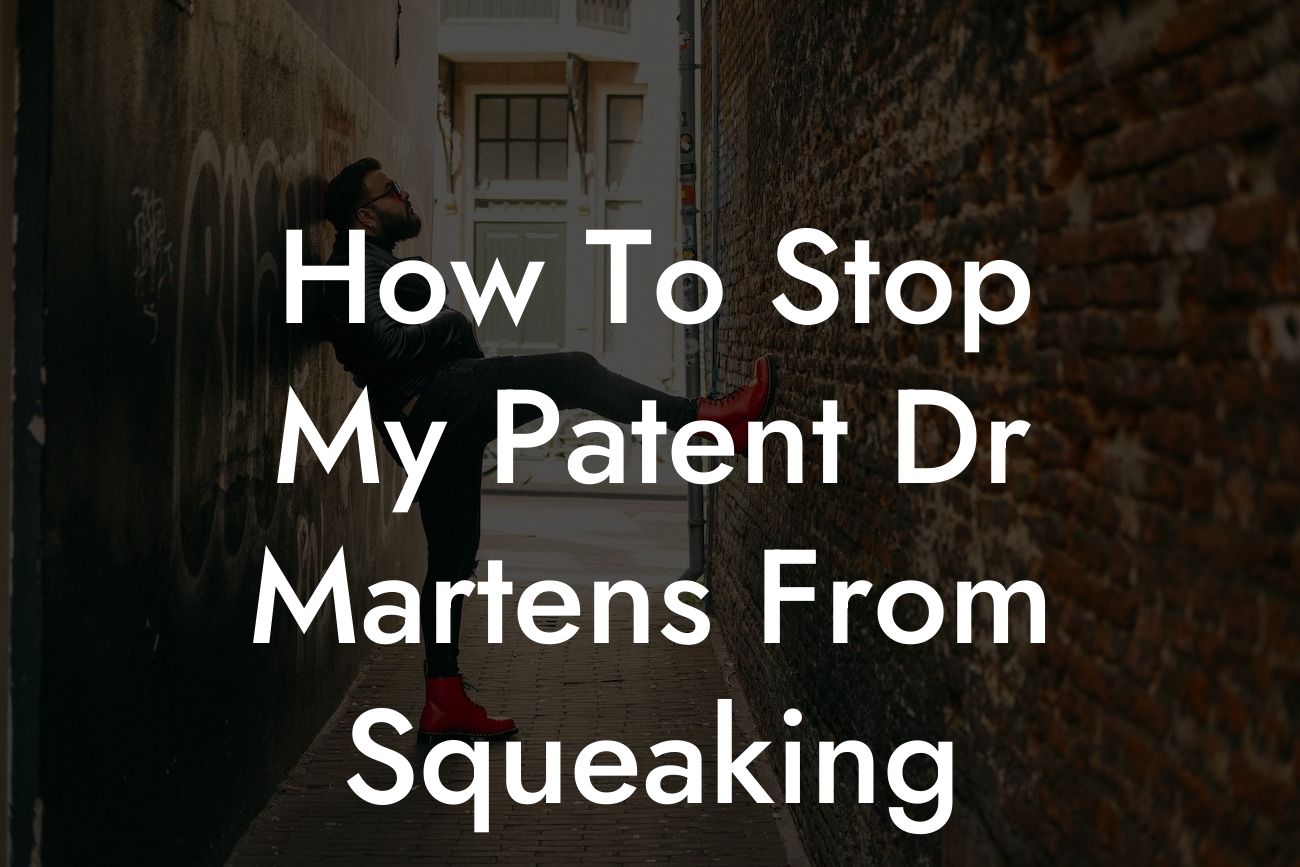 How To Stop My Patent Dr Martens From Squeaking