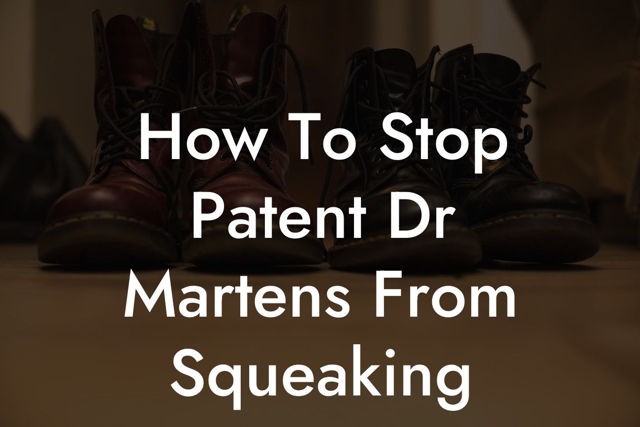 How To Stop Patent Dr Martens From Squeaking