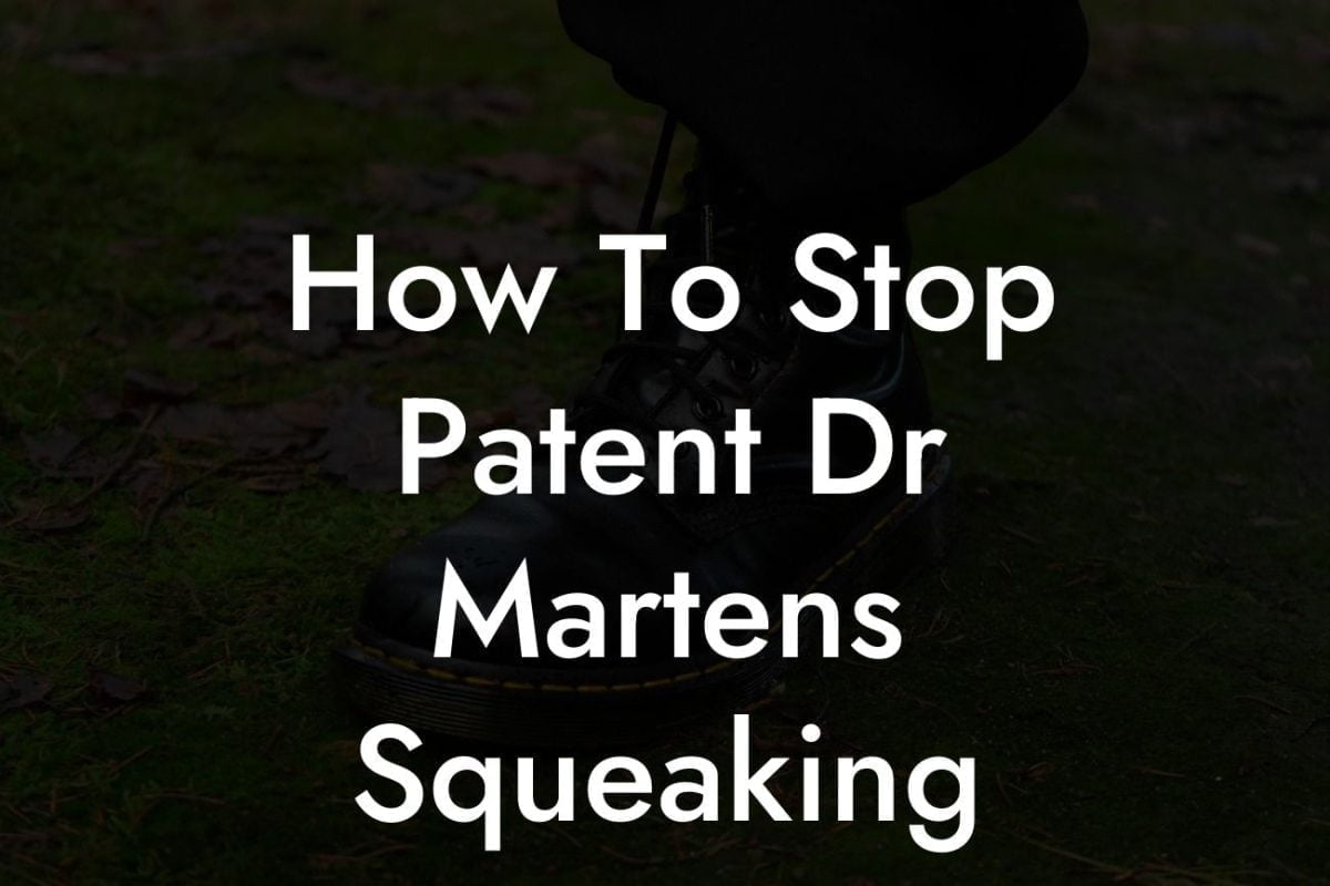 How To Stop Patent Dr Martens Squeaking